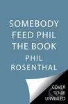 Somebody Feed Phil the Book (Untold Stories, Behind-the-Scenes Photos and Favorite Recipes: A Cookbook) - kniha z kategorie Zdraví a životní styl