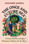 The Once and Future Sex (Going Medieval on Women's Roles in Society) - kniha z kategorie Humanitní a společenské vědy