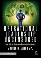 Operational Leadership Uncensored - Julian M. Allen Jr.