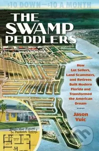 Swamp Peddlers The (How Lot Sellers, Land Scammers, and Retirees Built Modern Florida and Transformed the American Dream) - kniha z kategorie Zdraví…