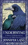 Underwing (A Story of Motherhood, Loss and Wild Intuition) - kniha z kategorie Psychologie