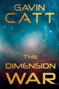 The Dimension War - Gavin Catt