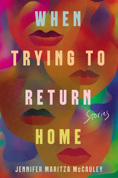 When Trying to Return Home - Jennifer Maritza McCauley