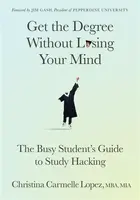 Get the Degree Without Losing Your Mind - Christina Carmelle Lopez