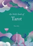 The Little Book of Tarot: Unlock the ancient mysteries of the cards - Alden Elena
