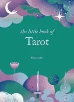 The Little Book of Tarot: Unlock the ancient mysteries of the cards - Alden Elena