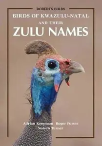 Birds of KwaZulu-Natal and Their Zulu Names - Adrian Koopman, Roger Porter, Noleen Turner