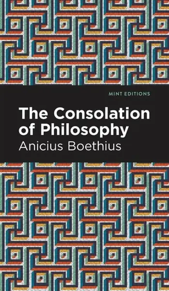 The Consolation of Philosophy - Ancius Boethius