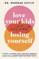 Love Your Kids Without Losing Yourself - Morgan Cutlip