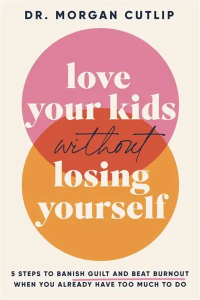 Love Your Kids Without Losing Yourself - Morgan Cutlip