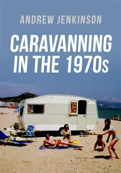 Caravanning in the 1970s - Jenkinson Andrew