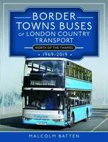 Border Towns Buses of London Country Transport (North of the Thames) 1969-2019 - Malcolm Batten
