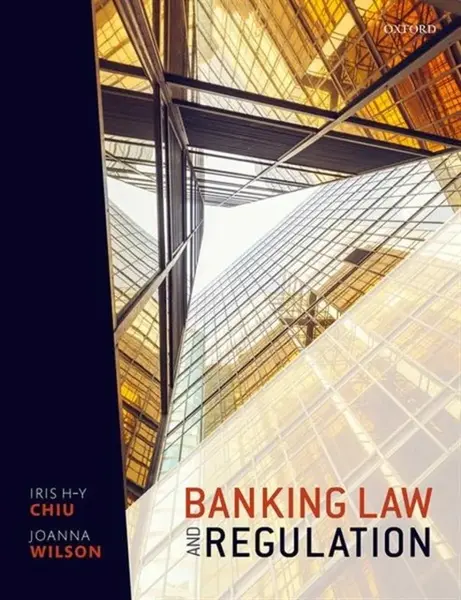 Banking Law and Regulation - Iris H-Y  Chiu, Joanna  Wilson
