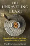The Unraveling Heart - Madhuri Deshmukh