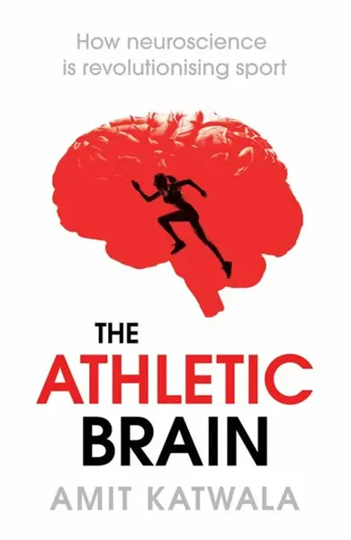 The Athletic Brain - Amit Katwala