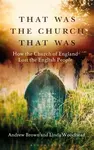 That Was The Church That Was - Andrew K.  Brown, Professor Linda Woodhead