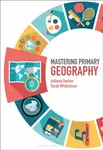 Mastering Primary Geography - Anthony  Barlow, Sarah  Whitehouse