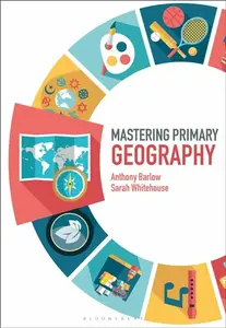 Mastering Primary Geography - Anthony  Barlow, Sarah  Whitehouse