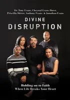 Divine Disruption - Chrystal Evans Hurst, Dr. Tony Evans, Jonathan Evans, Anthony Evans, Priscilla Shirer