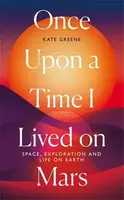 Once Upon a Time I Lived on Mars - Kate Greene