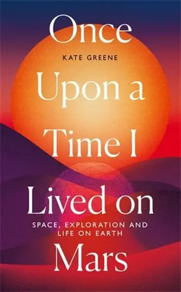 Once Upon a Time I Lived on Mars - Kate Greene