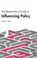 The Researcherâ€™s Guide to Influencing Policy - Mark S.  Reed
