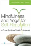 Mindfulness and Yoga for Self-Regulation - Catherine P. Cook-Cottone