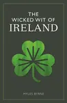 The Wicked Wit of Ireland - Myles Byrne