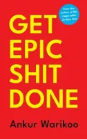 Get Epic Shit Done - Ankur Warikoo