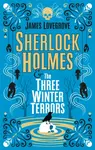 Sherlock Holmes and The Three Winter Terrors - James Lovegrove
