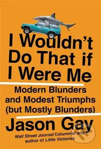 I Wouldn't Do That If I Were Me (Modern Blunders and Modest Triumphs (but Mostly Blunders)) - kniha z kategorie Zdraví a životní styl
