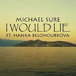 Michael Sure – I Would Lie ft. Hanka Belohoubkova