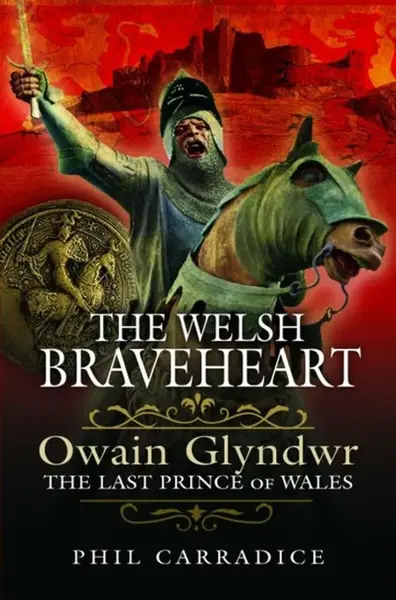 The Welsh Braveheart - Phil Carradice