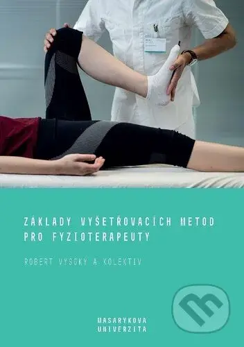 Základy vyšetřovacích metod pro fyzioterapeuty - Robert Vysoký - kniha z kategorie Fyzioterapie
