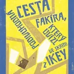 Podivuhodná cesta fakíra, který uvízl ve skříni z IKEY - Romain Puértolas