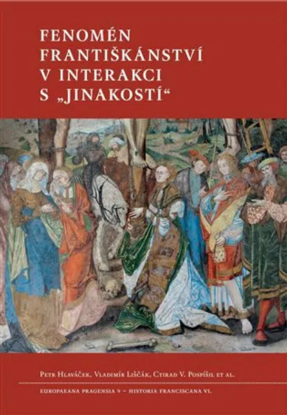 Fenomén františkánství v interakci s "jinakostí" - Petr Hlaváček, Vladimír Liščák, Ctirad V. Pospíšil