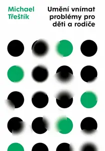 Umění vnímat problémy pro děti a rodiče - Michael Třeštík
