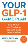 Your GLP-1 Game Plan - Heidi Skolnik