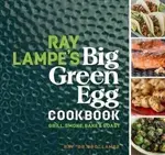 Ray Lampe´s Big Green Egg Cookbook: Grill, Smoke, Bake & Roast - Ray Lampe