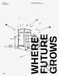 Where Future Grows (The Evolution of Work Environments) - Jan Teunen Teunen