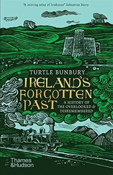 Ireland's Forgotten Past - Turtle Bunbury