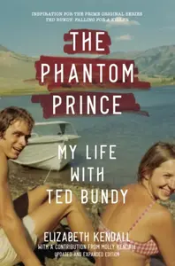 The Phantom Prince: My Life with Ted Bundy - Elizabeth Kendall