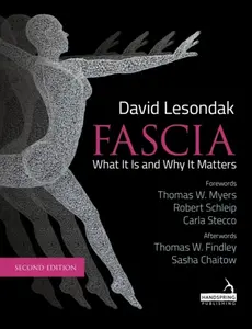 Fascia â€“ What It Is, and Why It Matters, Second Edition - David Lesondak