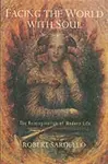 Facing the World with Soul - Robert Sardello