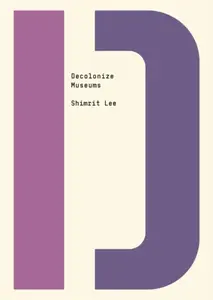 Decolonize Museums - Shimrit Lee