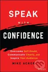 Speak with Confidence (Overcome Self-Doubt, Communicate Clearly, and Inspire Your Audience) - kniha z kategorie Byznys a management