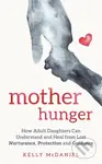 Mother Hunger (How Adult Daughters Can Understand and Heal from Lost Nurturance, Protection and Guidance) - kniha z kategorie Humanitní a společenské…