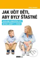 Jak učit děti, aby byly šťastné (Budujeme sebedůvěru dětí. / Metody, náměty a cvičení.) - kniha z kategorie Pedagogika