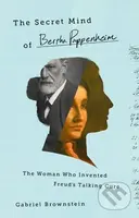 The Secret Mind of Bertha Pappenheim (The Woman Who Invented Freud's Talking Cure) - kniha z kategorie Psychologie