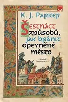 Šestnáct způsobů, jak bránit opevněné město - K. J. Parker - kniha z kategorie Beletrie